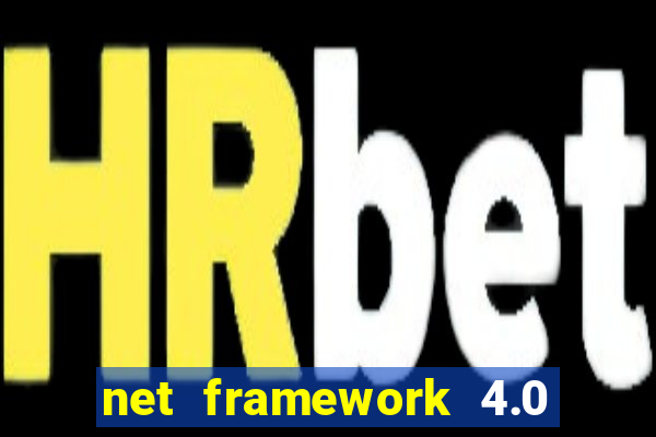 net framework 4.0 v 30319 windows 7 64 bit